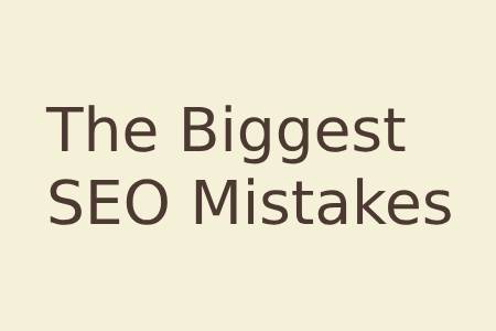 The Biggest SEO Mistakes